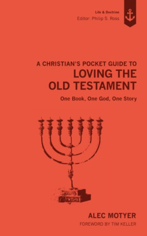 A Christian's Pocket Guide to Loving The Old Testament - Alec Motyer