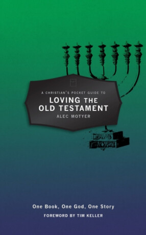 A Christian's Pocket Guide to Loving The Old Testament - Alec Motyer