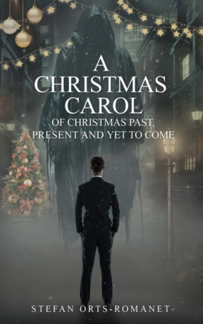 A Christmas Carol: Of Christmas Past, Present and Yet to Come - Stefan Orts-Romanet