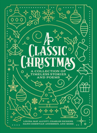 A Classic Christmas - Charles Dickens,Louisa May Alcottová,Hans Christian Andersen