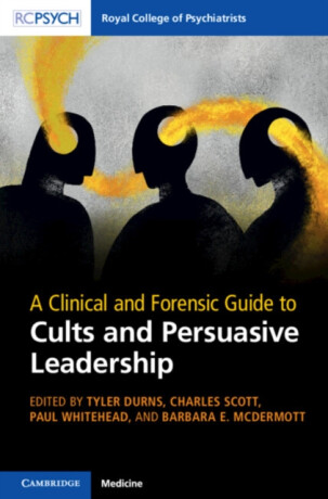 A Clinical and Forensic Guide to Cults and Persuasive Leadership - 