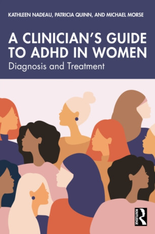 A Clinician's Guide to ADHD in Women - Kathleen Nadeau,Michael Morse