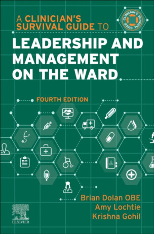 A Clinician's Survival Guide to Leadership and Management on the Ward - Amy, FRSA, RGN, FSBP  Lochtie,Krishna, MSc, FHEA, PgCert, BSc  Podiatry, FRCPod, FFPM, RCPS (Glasg) (Senior Lecturer in Prescribi,Brian, OBE, FFNMRCSI, FRSA, MSc , MSc (Nurs), RMN, RGN Dolan