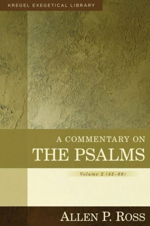 A Commentary on the Psalms â€“ 42â€“89 - Allen Ross