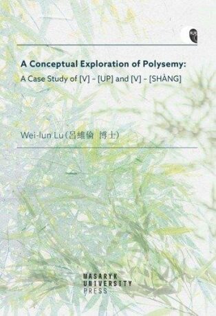 A Conceptual Exploration of Polysemy: A Case Study of [V] – [UP] and [V] – [SHANG] - Lu Wei-Iun