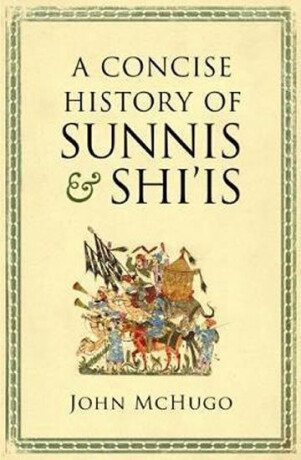 A Concise History of Sunnis and Shi is - Mchugo John