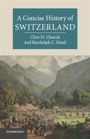 A Concise History of Switzerland - Clive H.  Church,Randolph C.  Head