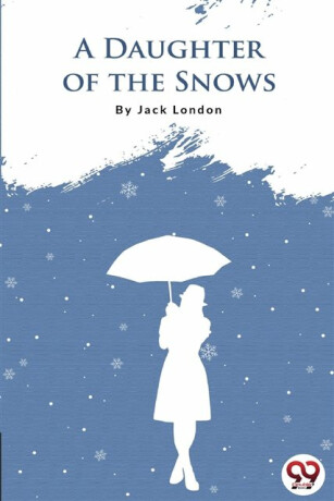 A Daughter of the Snows - Jack London