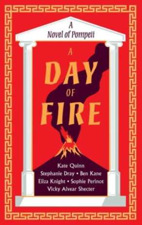 A Day of Fire - Kate Quinn,Ben Kane,Eliza Knight,Stephanie Drayová,Vicky Alvear,Sophie Perinot