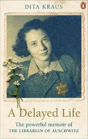 A Delayed Life: The true story of the Librarian of Auschwitz - Dita Krausová