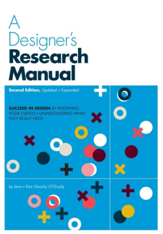A Designer's Research Manual, 2nd edition, Updated and Expanded - Jenn Visocky O'Grady,Ken Visocky O'Grady
