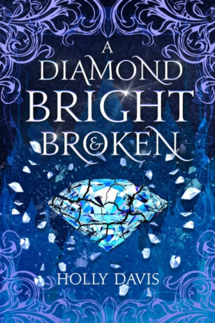 A Diamond Bright and Broken - Holly Davisová