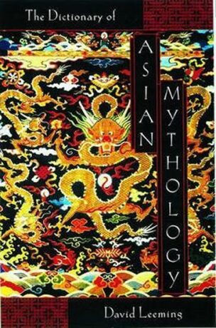 A Dictionary of Asian Mythology - Leeming David