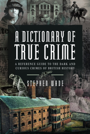A Dictionary of True Crime - Stephen Wade