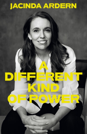 A Different Kind of Power - Jacinda Ardern