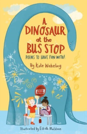 A Dinosaur at the Bus Stop - Kate Wakeling