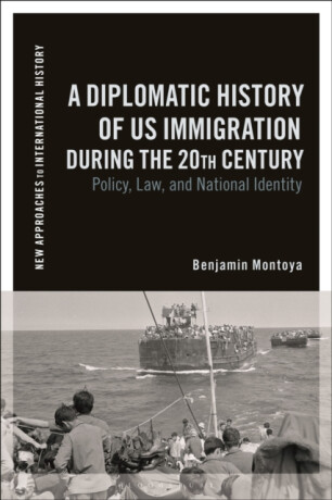 A Diplomatic History of US Immigration during the 20th Century - Benjamin  Montoya