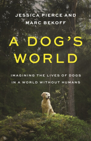 A Dog's World - Bekoff Marc,Jessica Pierce