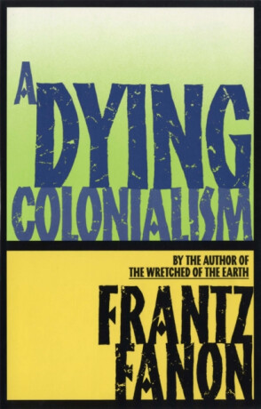 A Dying Colonialism - Frantz Fanon