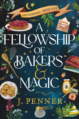 A Fellowship of Bakers & Magic - J. Penner