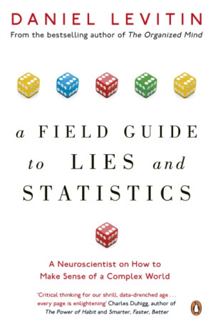 A Field Guide to Lies and Statistics - Daniel J. Levitin