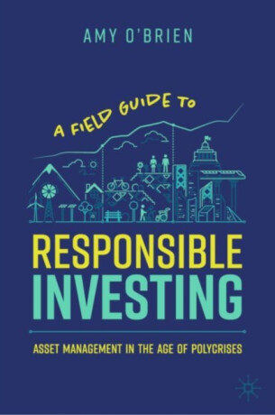 A Field Guide to Responsible Investing - Amy O'Brien