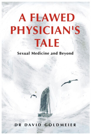 A Flawed Physician's Tale - Dr David Goldmeier