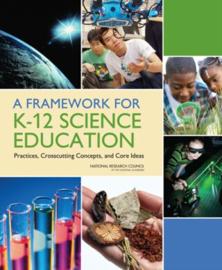 A Framework for K-12 Science Education - National Research Council,Board on Science Education,Division of Behavioral and Social Sciences and Education,Committee on a Conceptual Framework for New K-12 Science Education Standards