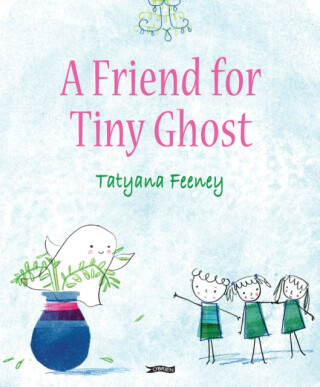 A Friend for Tiny Ghost - Tatyana Feeney