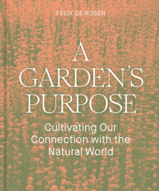 A Garden's Purpose - Felix de Rosen