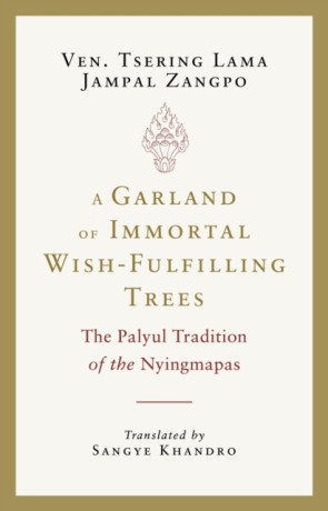 A Garland of Immortal Wish-Fulfilling Trees - Sangye Khandro,Tsering Lama Jampal Zangpo