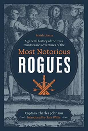 A General History of the Lives, Murders and Adventures of the Most Notorious Rogues - Captain Charles Johnson