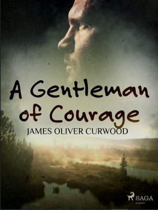 A Gentleman of Courage - James Oliver Curwood