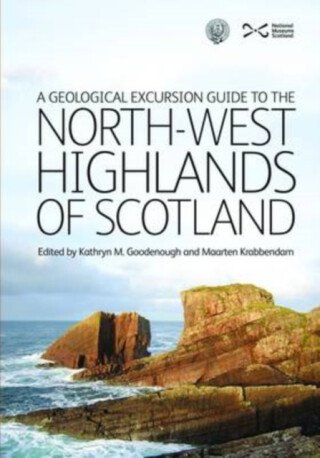 A Geological Excursion Guide to the North-West Highlands of Scotland - Kathryn M. Goodenough,Maarten Krabbendam
