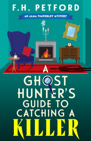 A Ghost Hunter's Guide to Catching a Killer - F.H. Petford