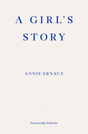 A Girl's Story - Annie Ernaux