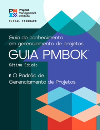 A Guide to the Project Management Body of Knowledge (PMBOK® Guide) – Seventh Edition and The Standard for Project Management (PORTUGUESE) - Project Management Institute
