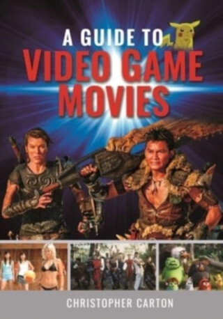A Guide to Video Game Movies - Christopher Carton
