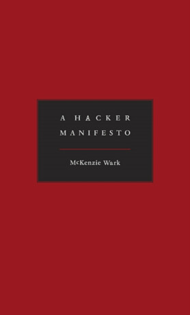 A Hacker Manifesto - McKenzie Wark