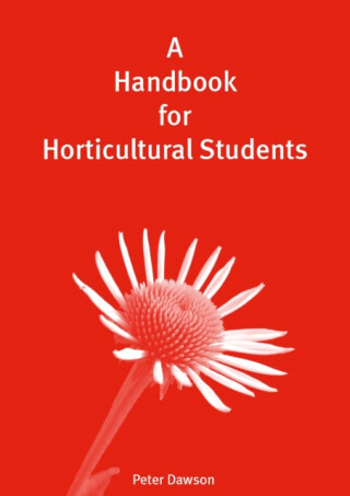 A Handbook for Horticultural Students - Peter Dawson