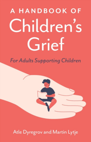 A Handbook of Children's Grief - Atle Dyregrov,Martin Lytje