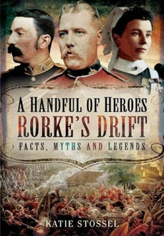 A Handful of Heroes, Rorke's Drift - Katie Stossel