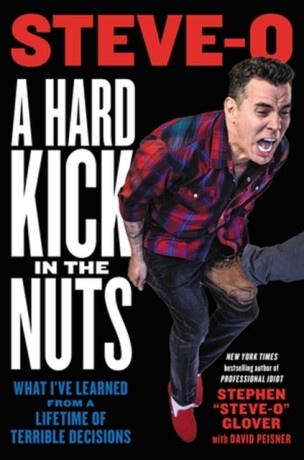 A Hard Kick in the Nuts - David Peisner,Stephen "Steve-O" Glover