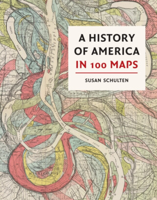A History of America in 100 Maps - Susan Schulten