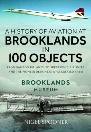 A History of Aviation at Brooklands in 100 Objects - Nigel Spooner