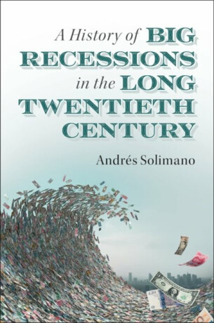 A History of Big Recessions in the Long Twentieth Century - Andres Solimano