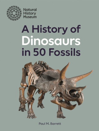A History of Dinosaurs in 50 Fossils - Paul M. Barrett