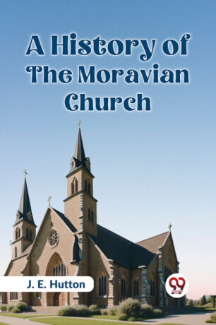 A History of the Moravian Church - J. E. Hutton