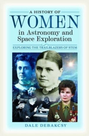 A History of Women in Astronomy and Space Exploration - Dale DeBakcsy