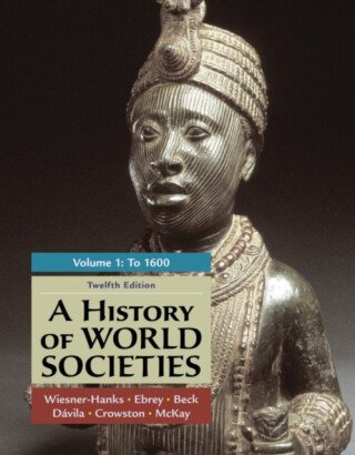 A History of World Societies, Volume 1 - Beck Roger,Merry E. Wiesner-Hanks,Davila Jerry,Crowston Clare,Buckley Ebrey Patricia
